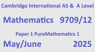 Mathematics-9709/12-Paper 1 Pure Mathematics 1-May/June 2025