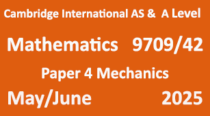 Mathematics-9709/42-Paper 4 Mechanics -May/June 2025