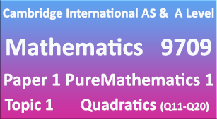 Mathematics-9709, Paper 1 Pure Mathematics 1,Topic 1 Quadratics (Q11=>Q20)