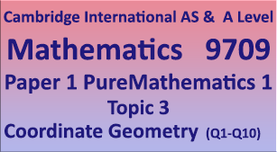 Cambridge International AS & A Level Mathematics 9709 Pure Mathematics 1 Paper 1, Topic 3, Coordinate Geometry, (Q1=>Q10)